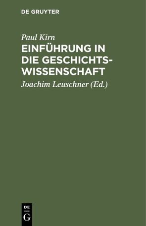 Einführung in die Geschichtswissenschaft von Kirn,  Paul, Leuschner,  Joachim