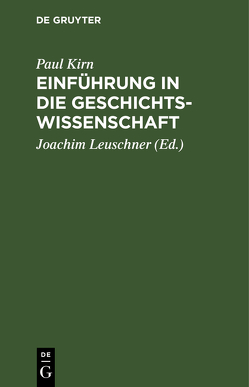 Einführung in die Geschichtswissenschaft von Kirn,  Paul, Leuschner,  Joachim