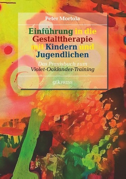 Einführung in die Gestalttherapie mit Kindern und Jugendlichen von Doubrawa,  Erhard, Mortola,  Peter, Oaklander,  Violet