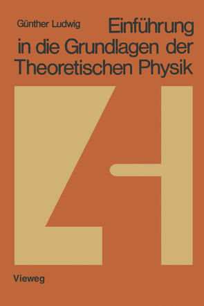 Einführung in die Grundlagen der Theoretischen Physik von Ludwig,  Günther