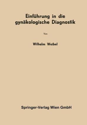 Einführung in die gynäkologische Diagnostik von Weibel,  Wilhelm