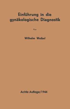Einführung in die gynäkologische Diagnostik von Weibel,  Wilhelm