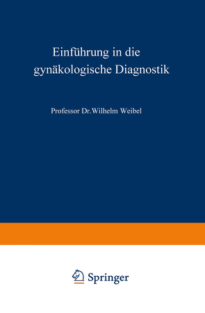 Einführung in die gynäkologische Diagnostik von Weibel,  Wilhelm