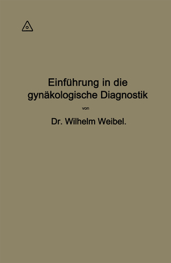 Einführung in die gynäkologische Diagnostik von Weibel,  Wilhelm