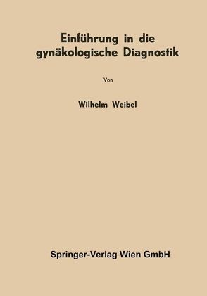 Einführung in die gynäkologische Diagnostik von Weibel,  Wilhelm