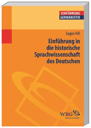 Einführung in die historische Sprachwissenschaft des Deutschen von Hill,  Eugen