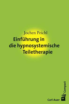 Einführung in die hypnosystemische Teiletherapie von Peichl,  Jochen