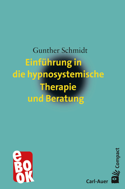 Einführung in die hypnosystemische Therapie und Beratung von Schmidt,  Gunther