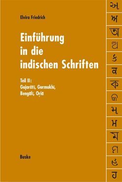 Einführung in die indischen Schriften. Teil 2: Gujarati, Gurmukhi, Bengali, Oria von Friedrich,  Elvira