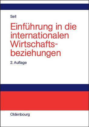 Einführung in die internationalen Wirtschaftsbeziehungen von Sell,  Axel