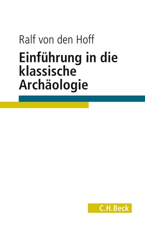 Einführung in die Klassische Archäologie von Hoff,  Ralf von den