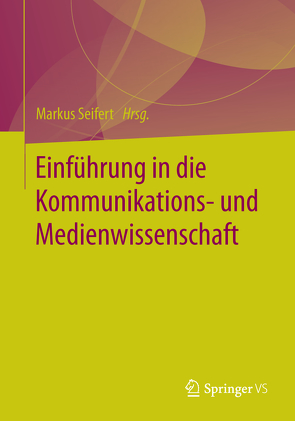 Einführung in die Kommunikations- und Medienwissenschaft von Seifert,  Markus