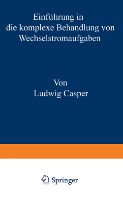 Einführung in die komplexe Behandlung von Wechselstromaufgaben von Ludwig,  Casper