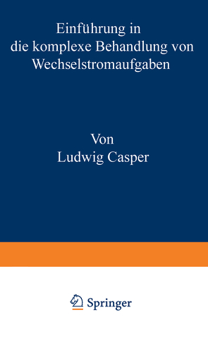 Einführung in die komplexe Behandlung von Wechselstromaufgaben von Ludwig,  Casper