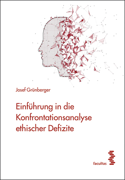 Einführung in die Konfrontationsanalyse ethischer Defizite von Grünberger,  Josef