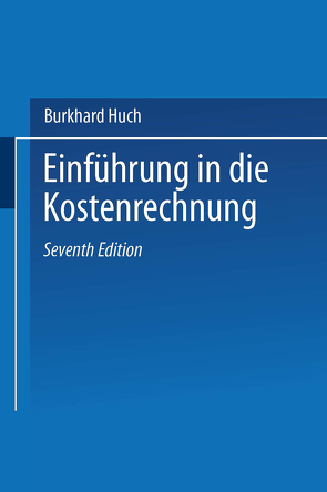 Einführung in die Kostenrechnung. von Huch,  B.