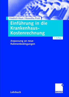 Einführung in die Krankenhaus-Kostenrechnung von Keun,  Friedrich, Prott,  Roswitha