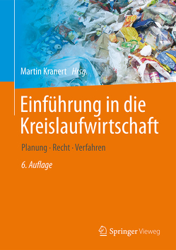 Einführung in die Kreislaufwirtschaft von Baron,  Mechthild, Behnsen,  Andreas, Bidlingmaier,  Werner, Cimatoribus,  Carla, Clauß,  Detlef, Dornbusch,  Heinz-Josef, Eckstein,  Katherina, Escalante,  Nicolas, Faulstich,  Martin, Feil,  Alexander, Fischer,  Klaus, Flamme,  Sabine, Fritzsche,  Anna, Gallenkemper,  Bernhard, Hafner,  Gerold, Hillebrecht,  Kai, Hobohm,  Julia, Huber,  Hans Dieter, Kranert,  Martin, Kuchta,  Kerstin, Laufs,  Paul, Pretz,  Thomas, Reiser,  Martin, Rettenberger,  Gerhard, Santjer,  Manfred, Seelig,  Jan Henning, Seifert,  Helmut, Thomanetz,  Erwin, Vehlow,  Jürgen, Zeller,  Torsten