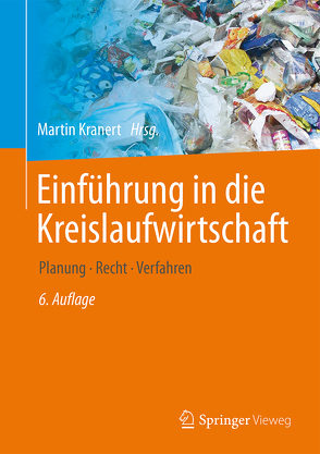 Einführung in die Kreislaufwirtschaft von Baron,  Mechthild, Behnsen,  Andreas, Bidlingmaier,  Werner, Cimatoribus,  Carla, Clauß,  Detlef, Dornbusch,  Heinz-Josef, Eckstein,  Katherina, Escalante,  Nicolas, Faulstich,  Martin, Feil,  Alexander, Fischer,  Klaus, Flamme,  Sabine, Fritzsche,  Anna, Gallenkemper,  Bernhard, Hafner,  Gerold, Hillebrecht,  Kai, Hobohm,  Julia, Huber,  Hans Dieter, Kranert,  Martin, Kuchta,  Kerstin, Laufs,  Paul, Pretz,  Thomas, Reiser,  Martin, Rettenberger,  Gerhard, Santjer,  Manfred, Seelig,  Jan Henning, Seifert,  Helmut, Thomanetz,  Erwin, Vehlow,  Jürgen, Zeller,  Torsten