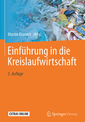 Einführung in die Kreislaufwirtschaft von Baron,  Mechthild, Behnsen,  Andreas, Bidlingmaier,  Werner, Cimatoribus,  Carla, Clauß,  Detlef, Dornbusch,  Heinz-Josef, Eckstein,  Katherina, Escalante,  Nicolas, Faulstich,  Martin, Feil,  Alexander, Fischer,  Klaus, Flamme,  Sabine, Fritzsche,  Anna, Gallenkemper,  Bernhard, Hafner,  Gerold, Hillebrecht,  Kai, Hobohm,  Julia, Huber,  Hans Dieter, Kranert,  Martin, Kuchta,  Kerstin, Laufs,  Paul, Pretz,  Thomas, Reiser,  Martin, Rettenberger,  Gerhard, Santjer,  Manfred, Seelig,  Jan Henning, Seifert,  Helmut, Thomanetz,  Erwin, Vehlow,  Jürgen, Zeller,  Torsten