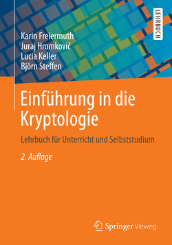 Einführung in die Kryptologie von Freiermuth,  Karin, Hromkovic,  Juraj, Keller,  Lucia, Steffen,  Björn