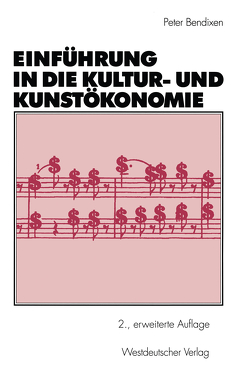 Einführung in die Kultur- und Kunstökonomie von Bendixen,  Peter