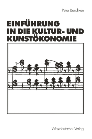 Einführung in die Kultur- und Kunstökonomie von Bendixen,  Peter