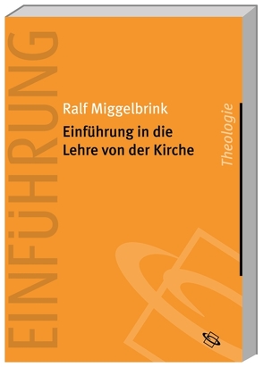 Einführung in die Lehre von der Kirche von Miggelbrink,  Ralf