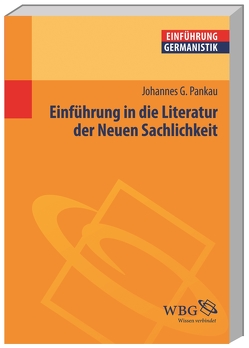 Einführung in die Literatur der Neuen Sachlichkeit von Bogdal,  Klaus-Michael, Grimm,  Gunter E., Pankau,  Johannes