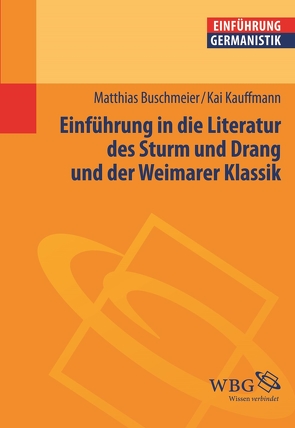 Einführung in die Literatur des Sturms und Drang und der Weimarer Klassik von Bogdal,  Klaus-Michael, Buschmeier,  Matthias, Grimm,  Gunter E., Kauffmann,  Kai