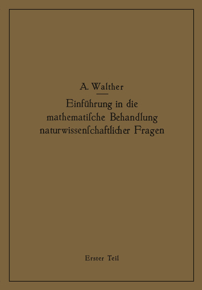 Einführung in die mathematische Behandlung naturwissenschaftlicher Fragen von Walther,  Alwin