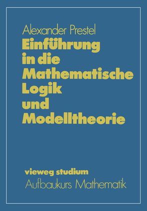 Einführung in die Mathematische Logik und Modelltheorie von Prestel,  Alexander