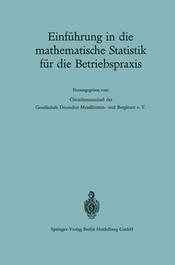 Einführung in die mathematische Statistik für die Betriebspraxis von Chemikerausschuß der Gesellschaft deutscher Metallhütten-und Bergleute e.V., Kraft,  Günther, Spitzer,  Heinz, Wartmann,  R., Zettler,  Heinz