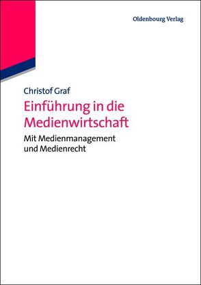 Einführung in die Medienwirtschaft von Graf,  Christof