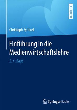 Einführung in die Medienwirtschaftslehre von Zydorek,  Christoph