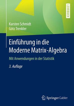 Einführung in die Moderne Matrix-Algebra von Schmidt,  Karsten, Trenkler,  Götz