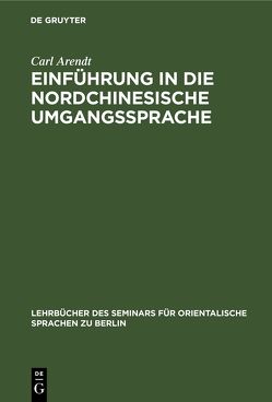 Einführung in die nordchinesische Umgangssprache von Arendt,  Carl