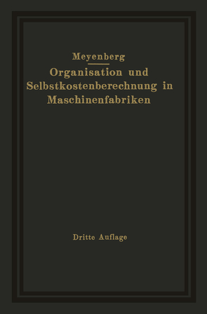 Einführung in die Organisation von Maschinenfabriken unter besonderer Berücksichtigung der Selbstkostenberechnung von Meyenberg,  Friedrich