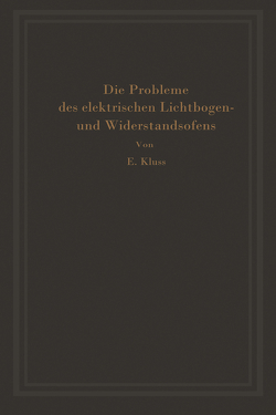 Einführung in die Probleme des elektrischen Lichtbogen- und Widerstandsofens von Kluss,  Erich