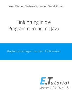 Einführung in die Programierung mit Java von Fässler,  Lukas, Scheuner,  Barbara, Sichau,  David