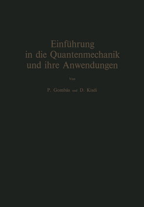 Einführung in die Quantenmechanik und ihre Anwendungen von Gombas,  Pal, Kisdi,  David