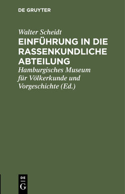 Einführung in die rassenkundliche Abteilung von Hamburgisches Museum für Völkerkunde und Vorgeschichte, Scheidt,  Walter