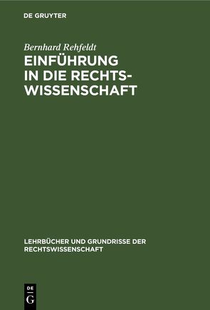 Einführung in die Rechtswissenschaft von REHFELDT,  BERNHARD