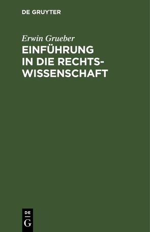 Einführung in die Rechtswissenschaft von Grueber,  Erwin