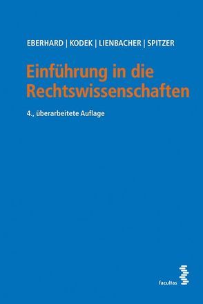 Einführung in die Rechtswissenschaften von Eberhard,  Harald, Kodek,  Georg, Lienbacher,  Georg, Spitzer,  Martin