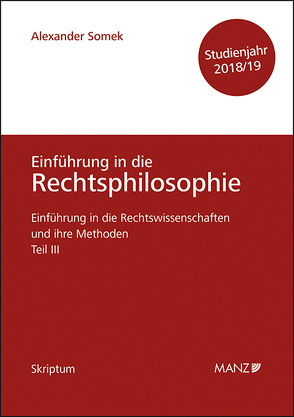 Einführung in die Rechtswissenschaften und ihre Methoden – Teil III – Grundfragen der Rechtsphilosophie – Studienjahr 2018/19 von Somek,  Alexander