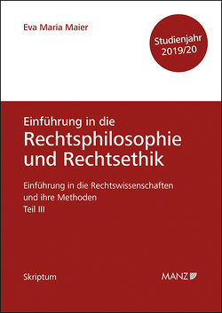 Rechtsphilosophie und Rechtsethik Einführung in die Rechtswissenschaften und ihre Methoden: Teil III von Maier,  Eva-Maria