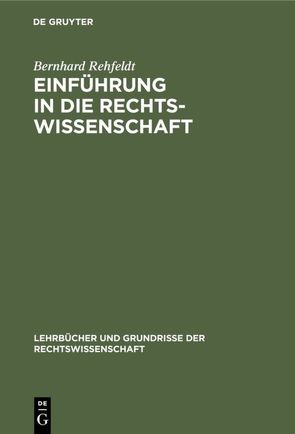 Einführung in die Rechtswissenschaft von REHFELDT,  BERNHARD