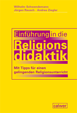 Einführung in die Religionsdidaktik von Hagen,  Katrin, Rausch,  Jürgen, Schwendemann,  Wilhelm, Ziegler,  Andrea