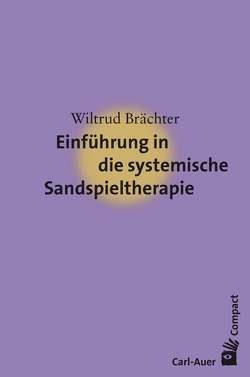 Einführung in die systemische Sandspieltherapie von Brächter,  Wiltrud